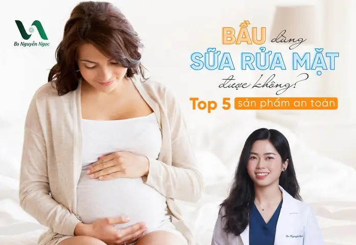 Bà Bầu Dùng Sữa Rửa Mặt Được Không? Tiêu Chí Chọn Và Sản Phẩm An Toàn Bà Bầu Dùng Sữa Rửa Mặt Được Không? Tiêu Chí Chọn Và Sản Phẩm An Toàn