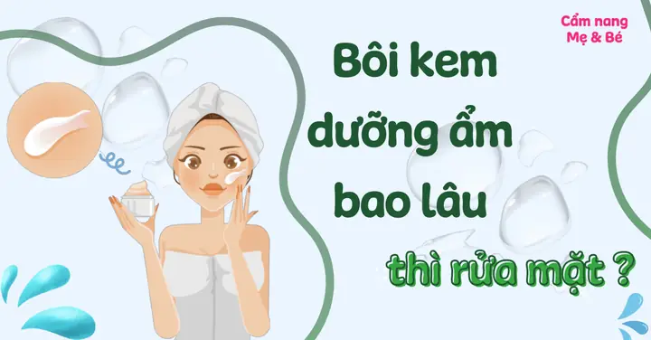 Bôi Kem Dưỡng Da Bao Lâu Thì Rửa Mặt Lại Đúng Cách?