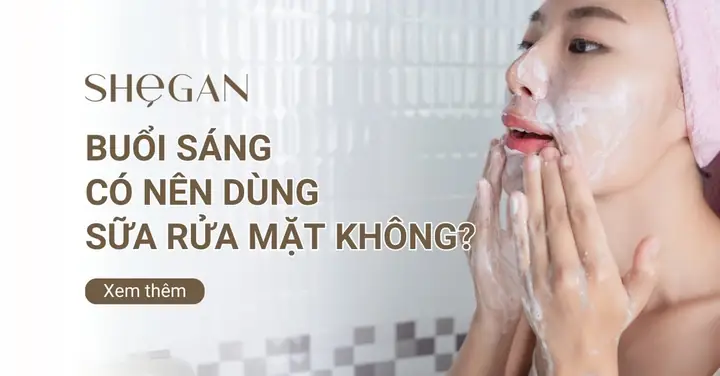 Có Nên Dùng Sữa Rửa Mặt Buổi Sáng? Giải Đáp Từ Chuyên Gia Có Nên Dùng Sữa Rửa Mặt Buổi Sáng? Giải Đáp Từ Chuyên Gia