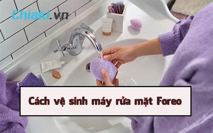 Cách Vệ Sinh Máy Rửa Mặt Foreo Đúng Cách Để Bền Lâu & Khỏi Mốc Cách Vệ Sinh Máy Rửa Mặt Foreo Đúng Cách Để Bền Lâu & Khỏi Mốc
