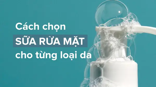 Cách Chọn Sữa Rửa Mặt Phù Hợp Cho Từng Loại Da: Hướng Dẫn Chi Tiết Cách Chọn Sữa Rửa Mặt Phù Hợp Cho Từng Loại Da: Hướng Dẫn Chi Tiết