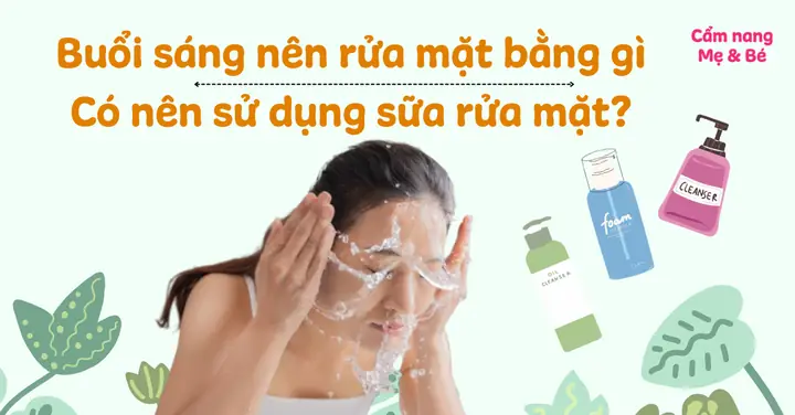 Có Nên Rửa Mặt Buổi Sáng Không? Giải Đáp Từ Chuyên Gia & Kinh Nghiệm Thực Tế Có Nên Rửa Mặt Buổi Sáng Không? Giải Đáp Từ Chuyên Gia & Kinh Nghiệm Thực Tế