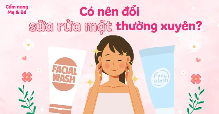 Có Nên Thay Đổi Sữa Rửa Mặt Thường Xuyên: Lợi Ích, Rủi Ro Và Thời Điểm Phù Hợp Có Nên Thay Đổi Sữa Rửa Mặt Thường Xuyên: Lợi Ích, Rủi Ro Và Thời Điểm Phù Hợp