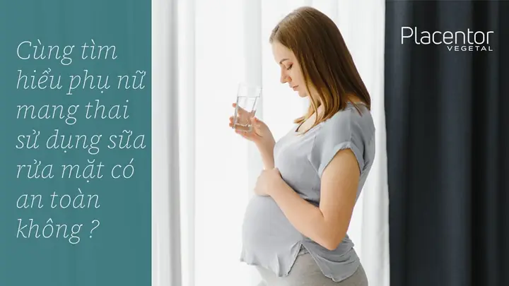 Bà Bầu Dùng Sữa Rửa Mặt Được Không? Lưu Ý Chọn Sản Phẩm An Toàn
