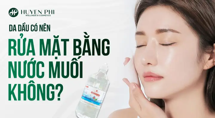 Da Dầu Có Nên Rửa Mặt Bằng Nước Muối Sinh Lý Không? Lưu Ý Và Cách Dùng An Toàn Da Dầu Có Nên Rửa Mặt Bằng Nước Muối Sinh Lý Không? Lưu Ý Và Cách Dùng An Toàn