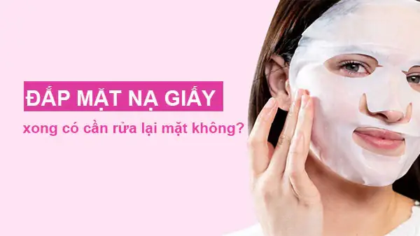 Đắp Mặt Nạ Xong Có Cần Rửa Mặt Lại Không? Hướng Dẫn Chi Tiết