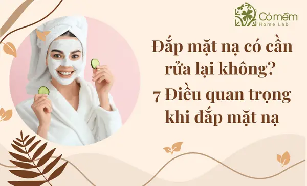 Đắp Mặt Nạ Xong Có Nên Rửa Mặt Lại Không? Hướng Dẫn Chi Tiết Từ Chuyên Gia Đắp Mặt Nạ Xong Có Nên Rửa Mặt Lại Không? Hướng Dẫn Chi Tiết Từ Chuyên Gia