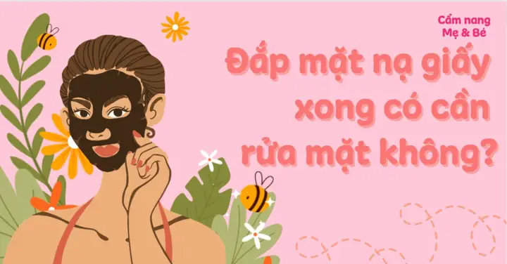 Đắp Mặt Nạ Giấy Xong Có Cần Rửa Mặt Không? Hướng Dẫn Chi Tiết Đắp Mặt Nạ Giấy Xong Có Cần Rửa Mặt Không? Hướng Dẫn Chi Tiết