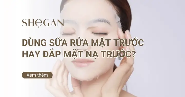 Đắp Mặt Nạ Hay Rửa Mặt Trước: Quy Trình Skincare Đúng Chuẩn Hiệu Quả Đắp Mặt Nạ Hay Rửa Mặt Trước: Quy Trình Skincare Đúng Chuẩn Hiệu Quả