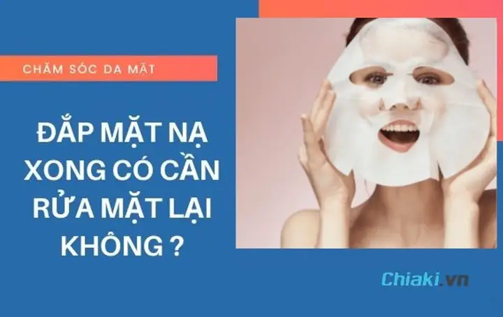 Đắp Mặt Nạ Xong Có Nên Rửa Mặt Lại Không? Hướng Dẫn Chi Tiết Theo Từng Loại Mặt Nạ Đắp Mặt Nạ Xong Có Nên Rửa Mặt Lại Không? Hướng Dẫn Chi Tiết Theo Từng Loại Mặt Nạ