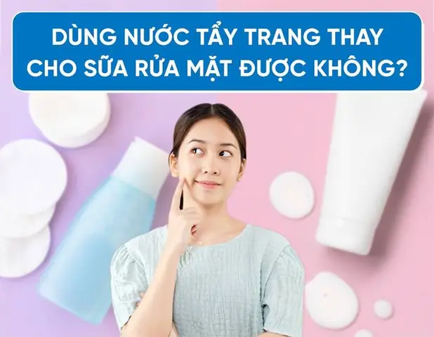Dùng Nước Tẩy Trang Thay Sữa Rửa Mặt Được Không? Giải Đáp Chi Tiết