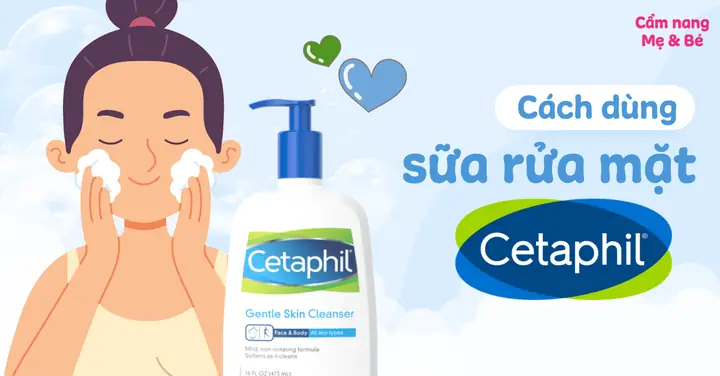 Hướng Dẫn Chi Tiết Cách Dùng Sữa Rửa Mặt Cetaphil Đúng Cách Để Da Khỏe Mạnh