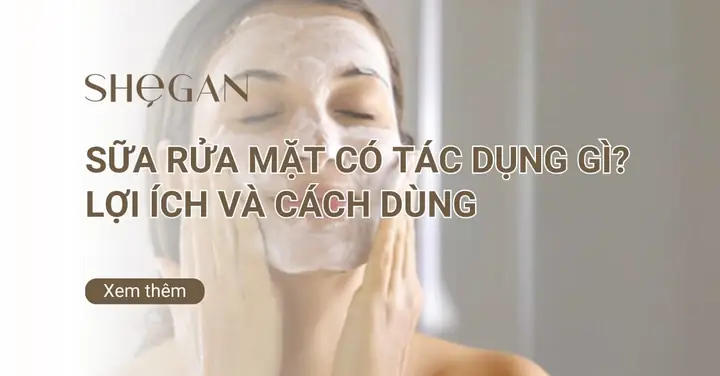Sữa Rửa Mặt Có Tác Dụng Gì? Lợi Ích, Cách Dùng Đúng & Lưu Ý Quan Trọng Sữa Rửa Mặt Có Tác Dụng Gì? Lợi Ích, Cách Dùng Đúng & Lưu Ý Quan Trọng