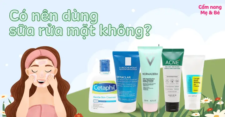Dùng Sữa Rửa Mặt Có Tốt Không? Lợi Ích Và Cách Sử Dụng Đúng