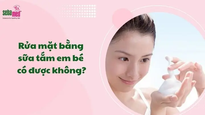 Có Nên Dùng Sữa Tắm Em Bé Rửa Mặt Người Lớn Không? Lý Do Và Giải Pháp Có Nên Dùng Sữa Tắm Em Bé Rửa Mặt Người Lớn Không? Lý Do Và Giải Pháp