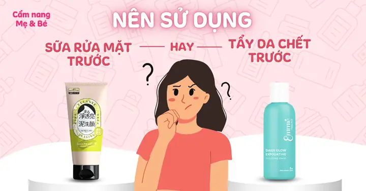 Nên Tẩy Da Chết Trước Hay Rửa Mặt Trước? Quy Trình Chuẩn Cho Làn Da Sáng Mịn