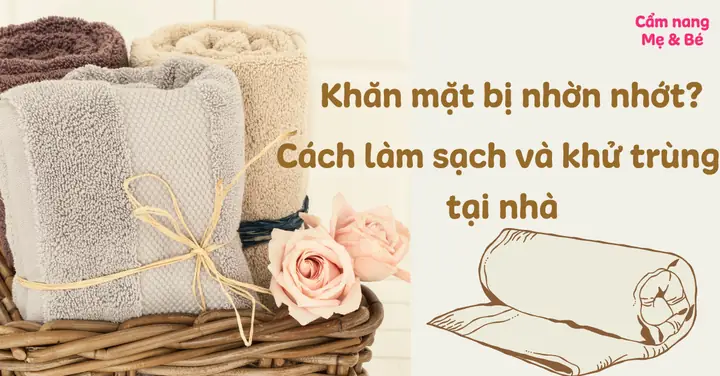 Khăn Rửa Mặt Bị Nhớt: Nguyên Nhân, Cách Xử Lý Hiệu Quả Và Phòng Ngừa