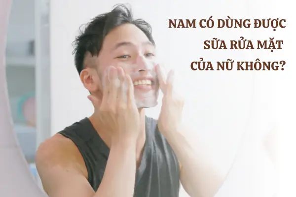 Nam Có Dùng Được Sữa Rửa Mặt Của Nữ Không? Giải Đáp Từ Chuyên Gia