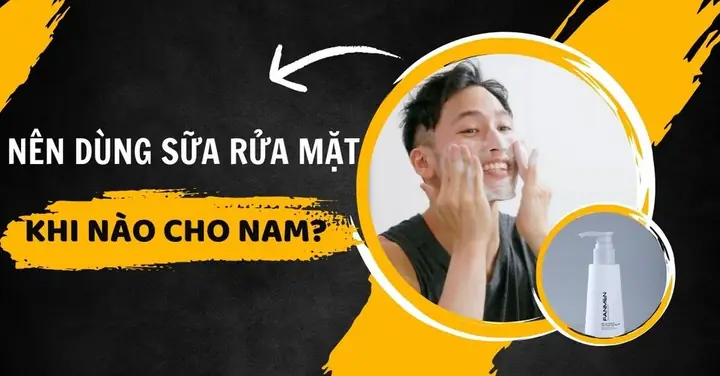 Nên Dùng Sữa Rửa Mặt Khi Nào Cho Nam Giới Để Da Sạch Khỏe? Nên Dùng Sữa Rửa Mặt Khi Nào Cho Nam Giới Để Da Sạch Khỏe?