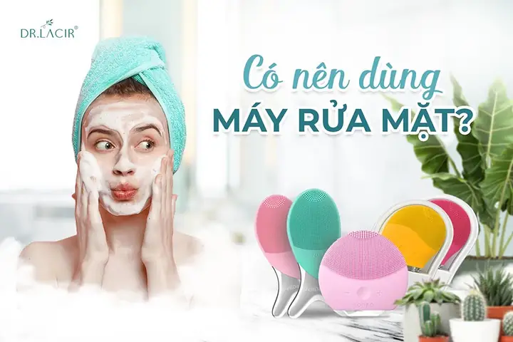 Máy Rửa Mặt Có Nên Mua Không? Lợi Ích, Nhược Điểm & Lưu Ý Quan Trọng