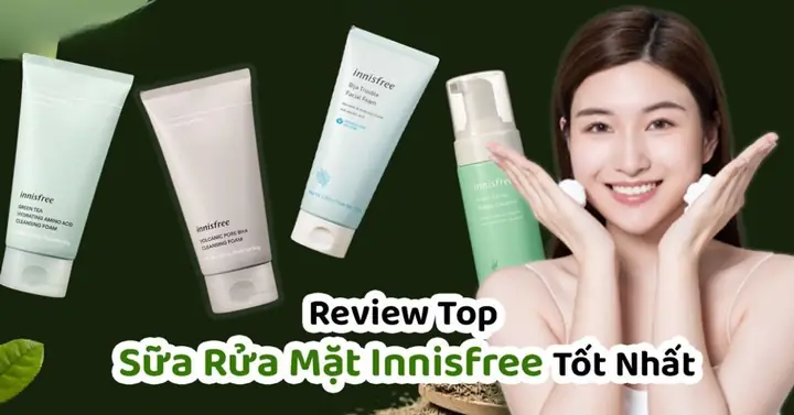 Review Chi Tiết: Top Sữa Rửa Mặt Innisfree Tốt Nhất Cho Mọi Loại Da, Loại Nào Phù Hợp Với Bạn? Review Chi Tiết: Top Sữa Rửa Mặt Innisfree Tốt Nhất Cho Mọi Loại Da, Loại Nào Phù Hợp Với Bạn?