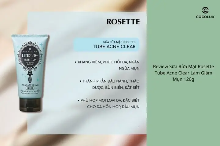 Review Chi Tiết Sữa Rửa Mặt Rosette: Các Dòng, Thành Phần & Công Dụng Cho Từng Loại Da
