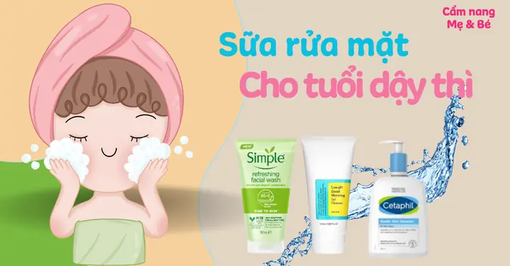 Top 10 Sữa Rửa Mặt Cho Teen Tuổi Dậy Thì: Tốt Nhất Theo Loại Da & Tình Trạng