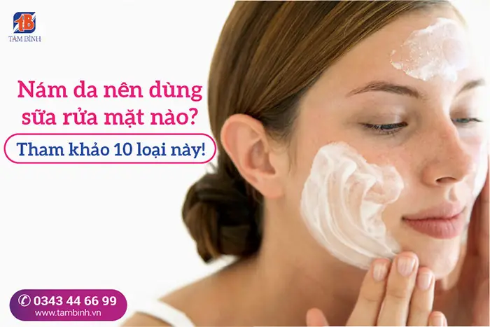 Sữa Rửa Mặt Nào Tốt Nhất Cho Da Nám, Tàn Nhang & Cách Chọn Hiệu Quả Sữa Rửa Mặt Nào Tốt Nhất Cho Da Nám, Tàn Nhang & Cách Chọn Hiệu Quả