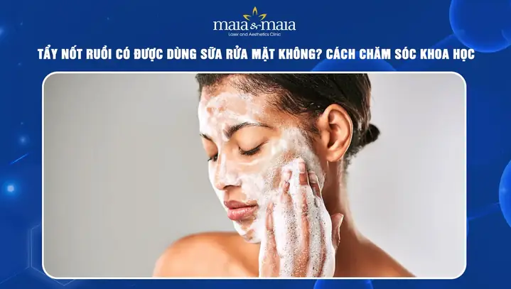 Tẩy Nốt Ruồi Bao Lâu Thì Được Rửa Mặt & Chăm Sóc Da Đúng Cách