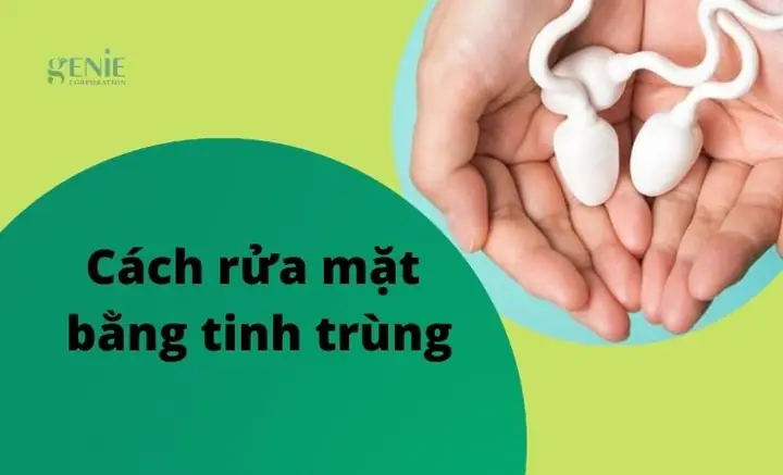 Tinh Trùng Rửa Mặt: Có Nên Sử Dụng Để Làm Đẹp Da Mặt Không? Tinh Trùng Rửa Mặt: Có Nên Sử Dụng Để Làm Đẹp Da Mặt Không?